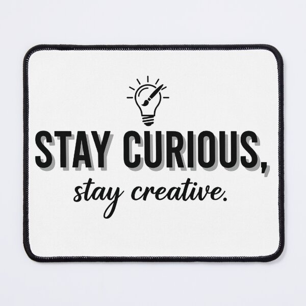 Item preview, Stay Curious Stay Creative designed and sold by Owcomm.