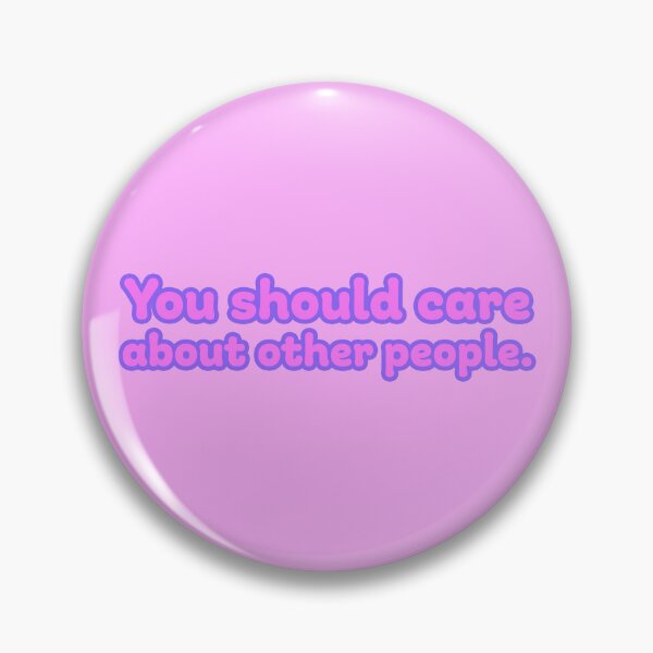 Item preview, You Should Care About Other People - Bubblegum designed and sold by sillyjess.