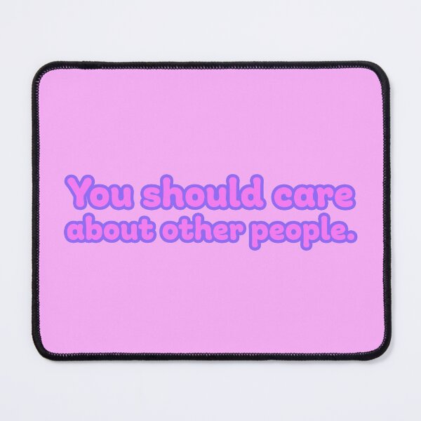 Item preview, You Should Care About Other People - Bubblegum designed and sold by sillyjess.