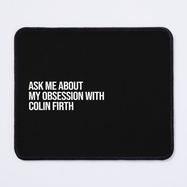 Item preview, Ask me About my Obsession with Colin Firth designed and sold by 2000sbabyangel.