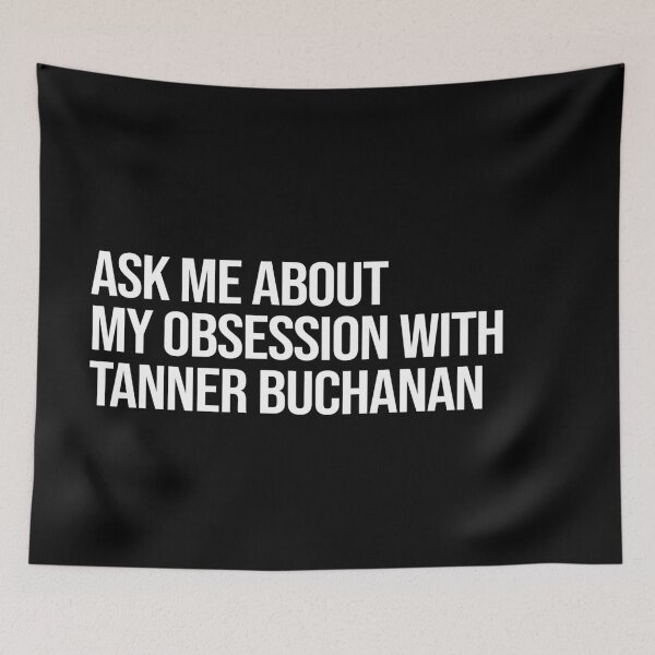 Item preview, Ask me About my Obsession with Tanner Buchanan designed and sold by deluluhaze.