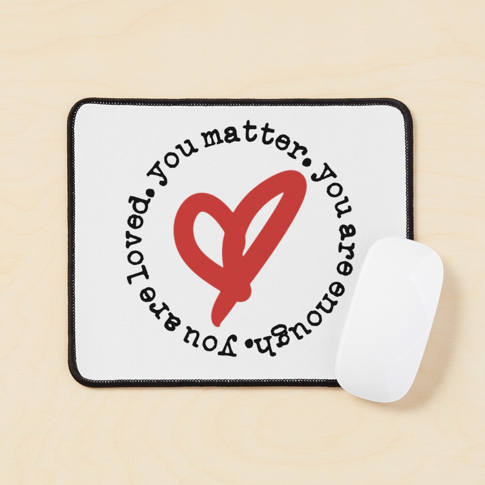 You Matter. You Are Enough. You Are Loved. (black font) Sticker