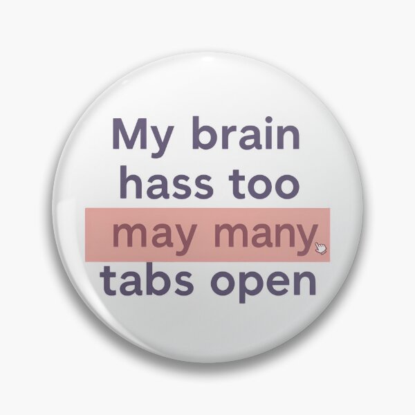 Item preview, "My Brain Has Too Many Tabs Open" Mental Load designed and sold by MemGraphicss.