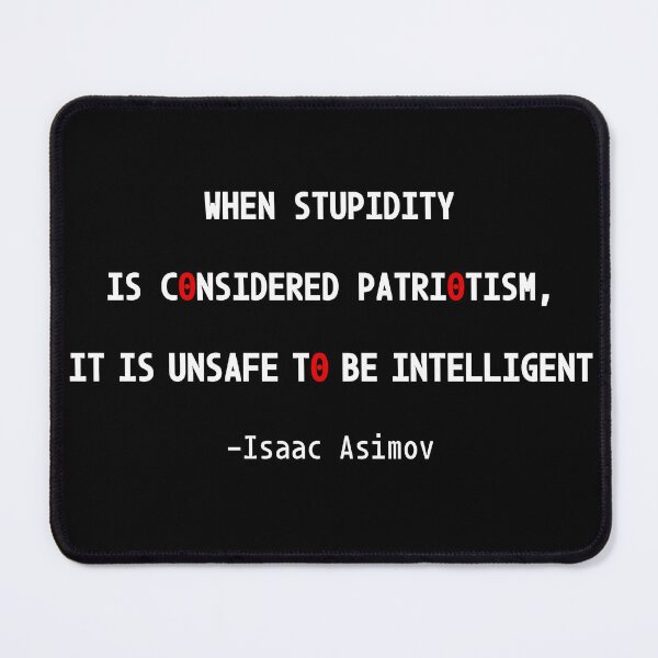 Item preview, When stupidity is considered patriotism, it is unsafe to be intelligent designed and sold by PariSeine.