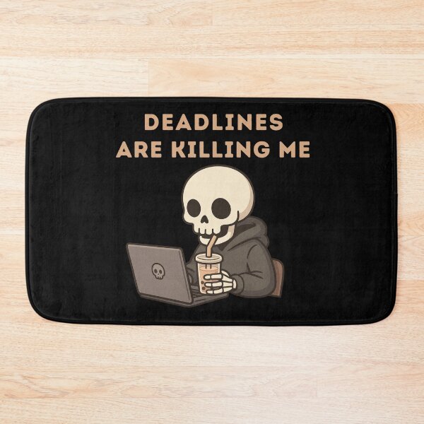 Item preview, Deadlines Are Killing Me – Cute Skeleton designed and sold by NineRudolph.