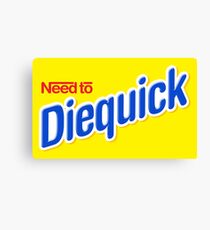 Need to Diequick Canvas Print