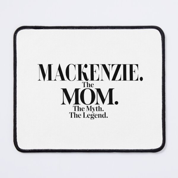 Item preview, Mackenzie The Mom The Myth The Legend Mackenzie Name - Funny Mom Quote designed and sold by Oussinc.