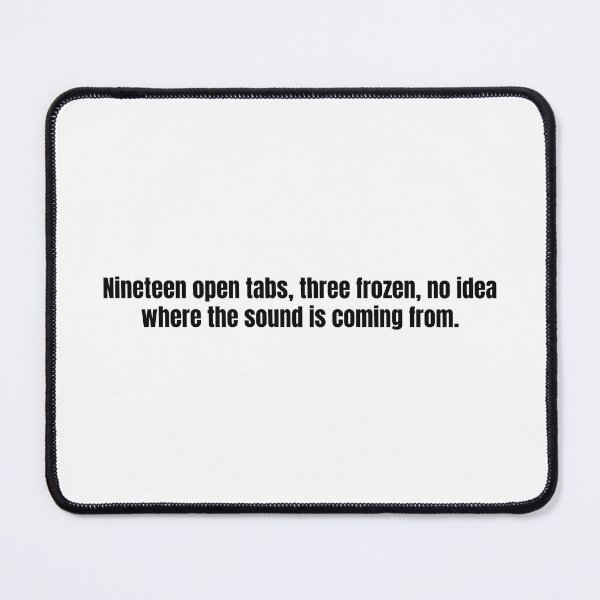 Item preview, Nineteen Open Tabs – Funny Techie Typographic Graphic for Developers, Digital Creatives & Office Nerds designed and sold by scoandco.