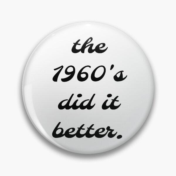 Item preview, The 1960's did it better designed and sold by BigTimeDesigns.