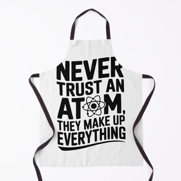 Item preview, Never Trust an Atom They Make Up Everything designed and sold by Frank Ring.