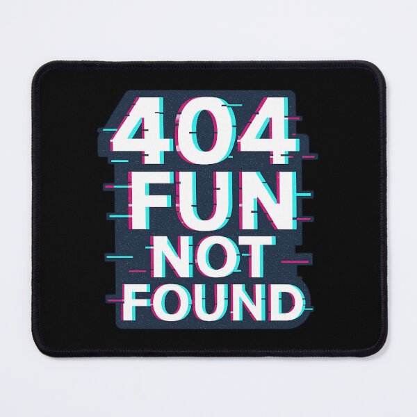 Item preview, 404 FUN NOT FOUND designed and sold by Tipsytaurodesigns .