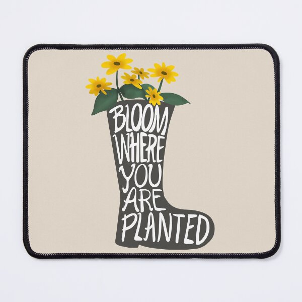 Item preview, Bloom Where You Are Planted designed and sold by Ida Taing.
