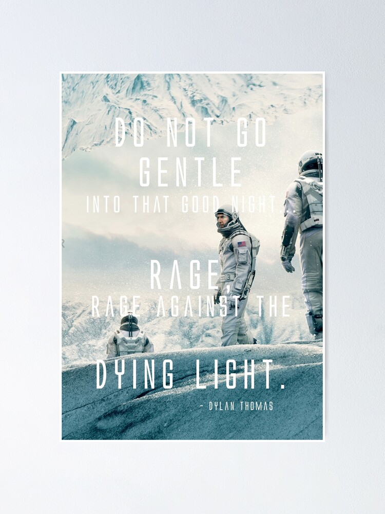 Rage Rage Against The Dying Of The Light Interstellar "Interstellar "Rage against the dying of the light" Version 3" Poster