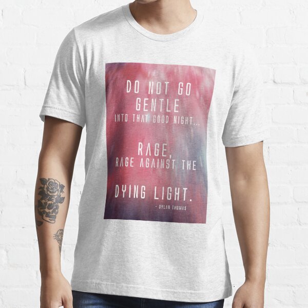 Han Torden Symposium Rage, rage against the dying of the light!" Essential T-Shirt for Sale by  WesternExposure | Redbubble
