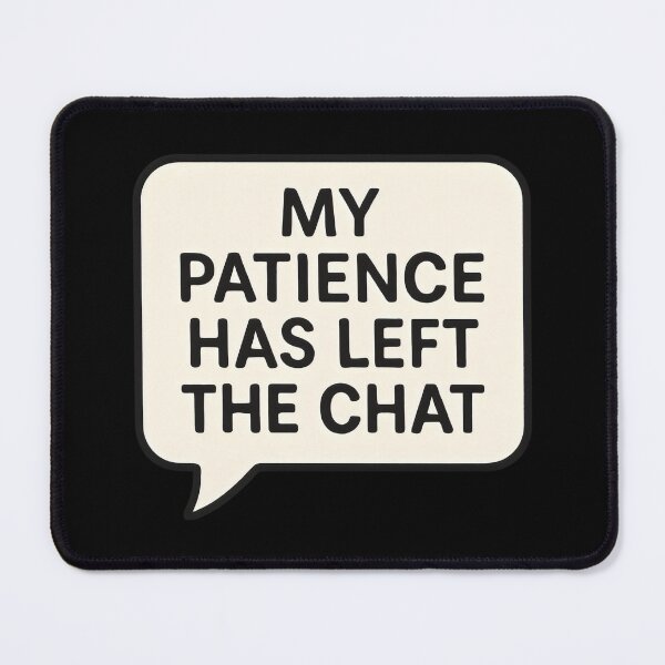 Item preview, My Patience Has Left The Chat designed and sold by DemureArtsy.