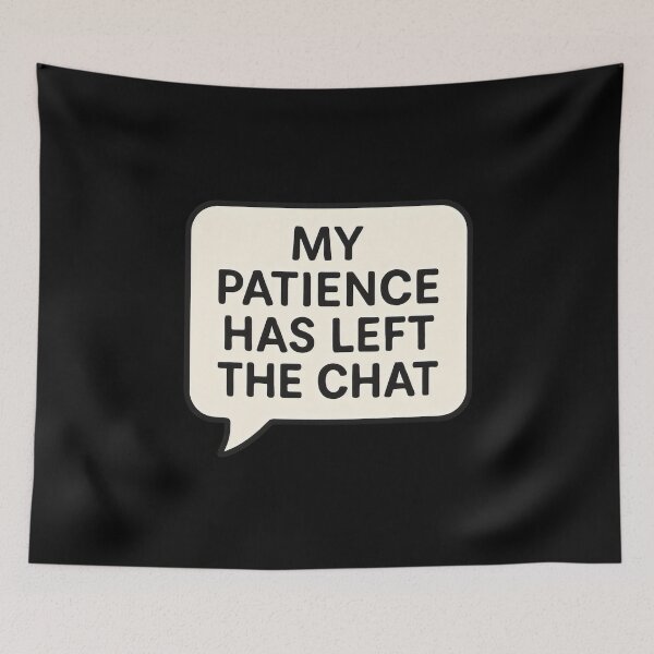 Item preview, My Patience Has Left The Chat designed and sold by DemureArtsy.