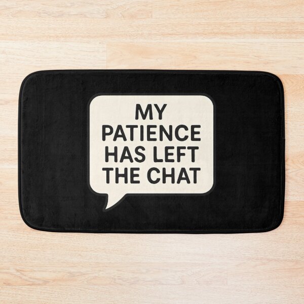 Item preview, My Patience Has Left The Chat designed and sold by DemureArtsy.
