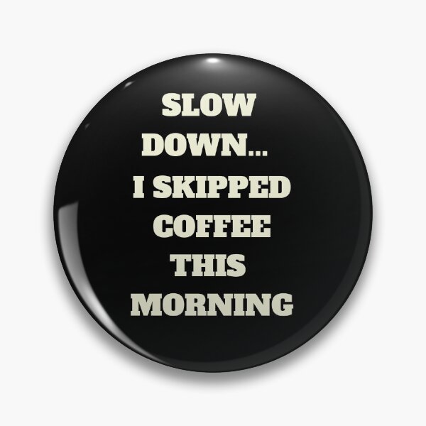 Item preview, Slow Down... I Skipped Coffee This Morning designed and sold by signshirtz.