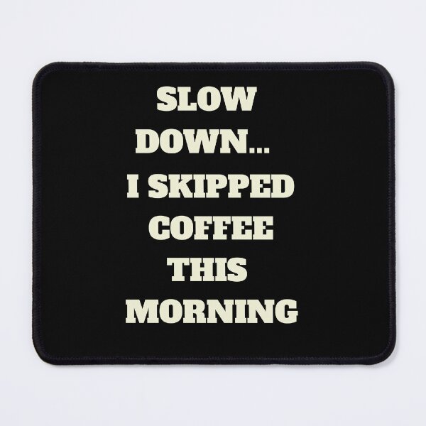Item preview, Slow Down... I Skipped Coffee This Morning designed and sold by signshirtz.