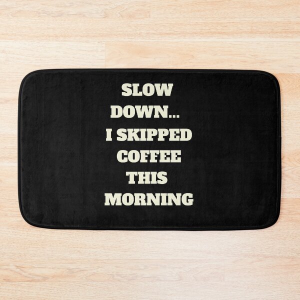 Item preview, Slow Down... I Skipped Coffee This Morning designed and sold by signshirtz.