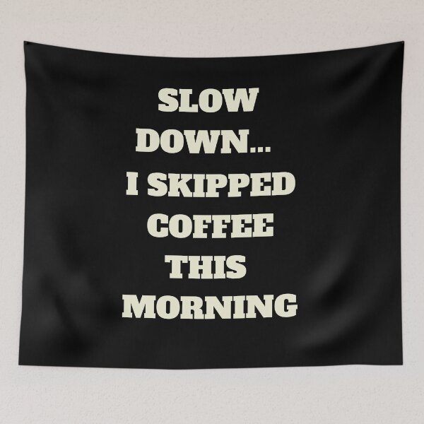 Item preview, Slow Down... I Skipped Coffee This Morning designed and sold by signshirtz.