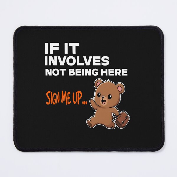 Item preview, IF IT INVOLVES NOT BEING HERE SIGN UP Cute Bear designed and sold by TeddybearClub.