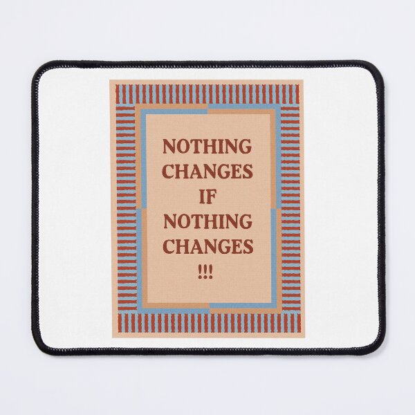 Item preview, Nothing Changes If Nothing Changes | Motivational Design designed and sold by aearwood58.