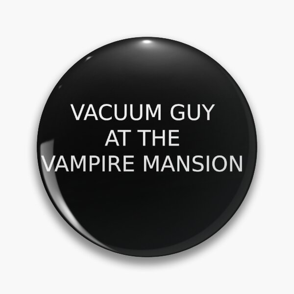 Item preview, VACUUM GUY AT THE VAMPIRE MANSION designed and sold by LkePhantoms4evr.