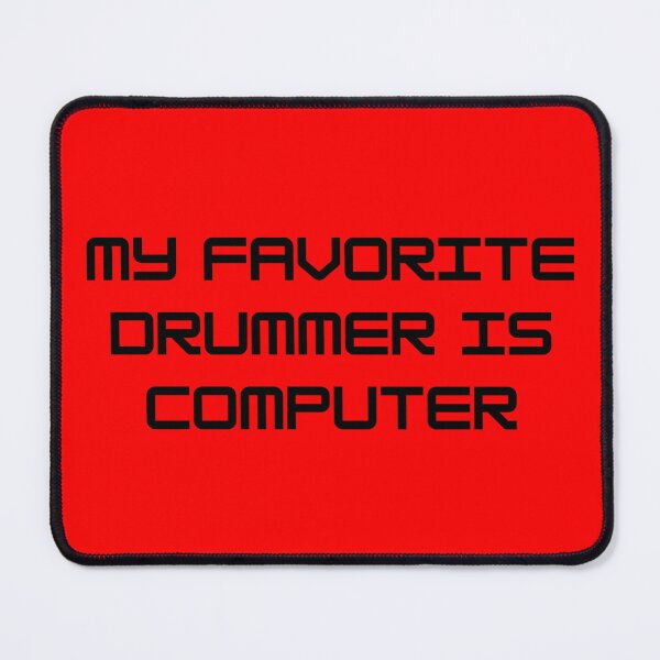Item preview, MY FAVORITE DRUMMER IS COMPUTER designed and sold by LkePhantoms4evr.