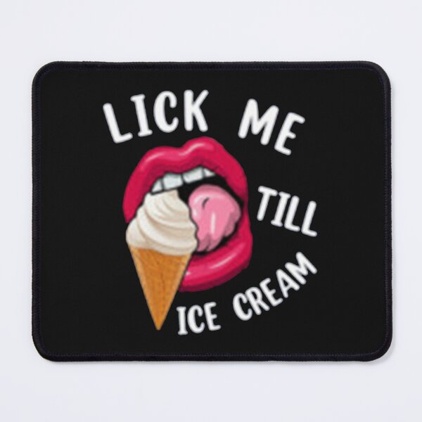 Item preview, Lick Me Till Ice Cream designed and sold by ZacharyRussell2.