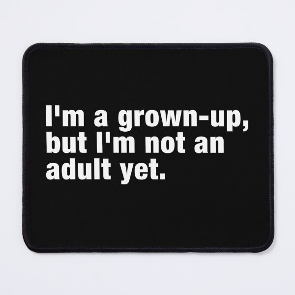 Item preview, I'm a Grown-Up But Not an Adult Yet | Funny & Relatable Saying designed and sold by 89BLACK.