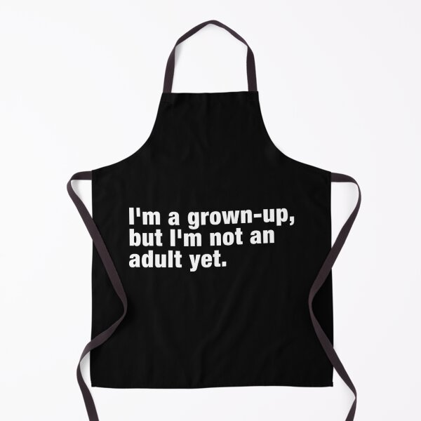 Item preview, I'm a Grown-Up But Not an Adult Yet | Funny & Relatable Saying designed and sold by 89BLACK.