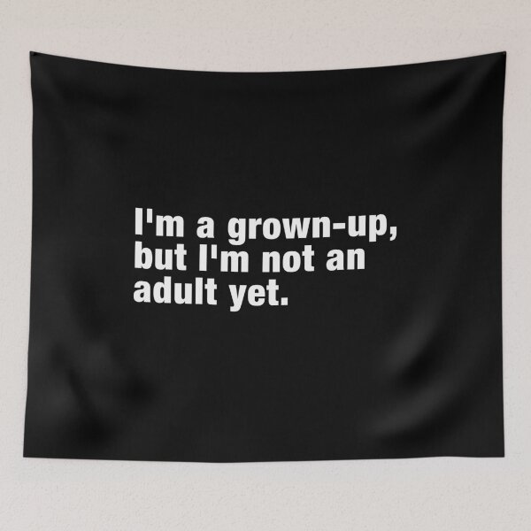Item preview, I'm a Grown-Up But Not an Adult Yet | Funny & Relatable Saying designed and sold by 89BLACK.