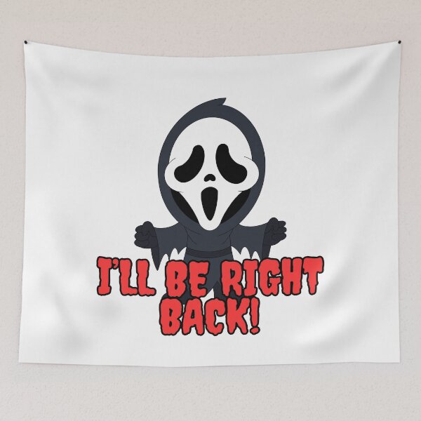 Item preview, I'LL BE RIGHT BACK!   Scream Horror Halloween designed and sold by TheLastGarden.