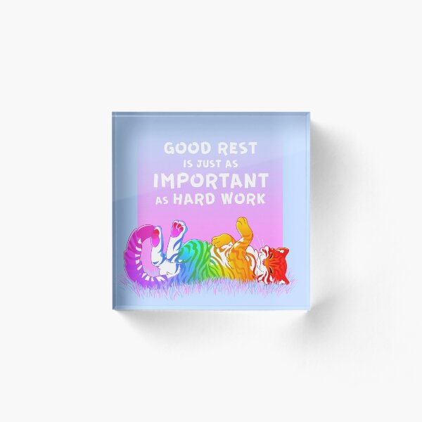 "Good Rest is Just as Important as Hard Work" Rainbow Tiger Acrylic Block
