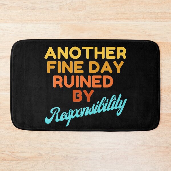 Item preview, Another Fine Day Ruined By Responsibility designed and sold by HDWStore.