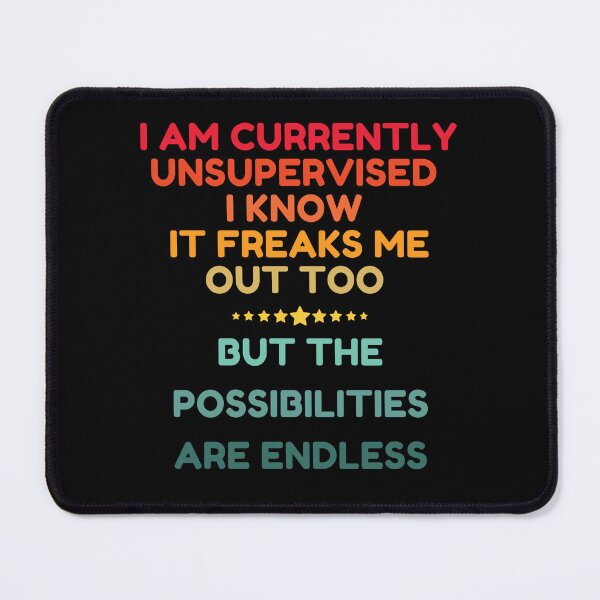 Item preview, I Am Currently Unsupervised I Know It Freaks Me Out Too But The Possibility Are Endless designed and sold by HDWStore.