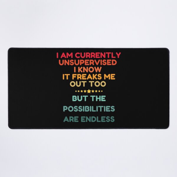 Item preview, I Am Currently Unsupervised I Know It Freaks Me Out Too But The Possibility Are Endless designed and sold by HDWStore.