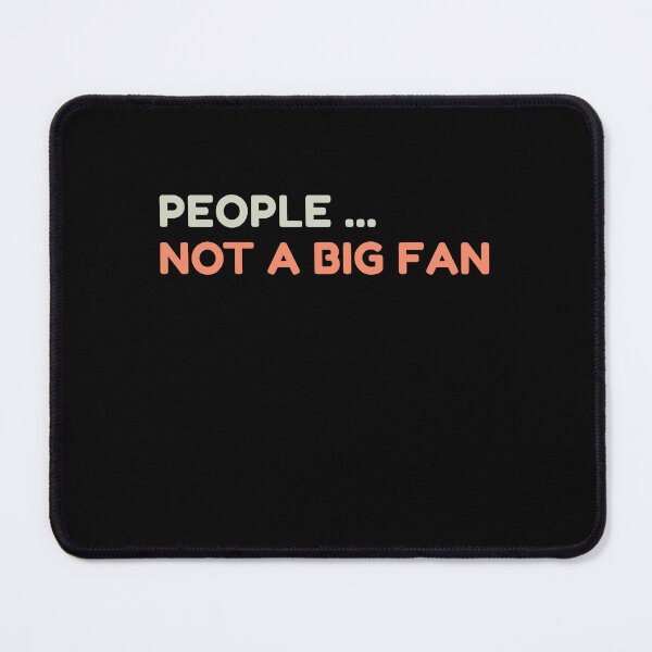 Item preview, People. Not a Big Fan designed and sold by HDWStore.