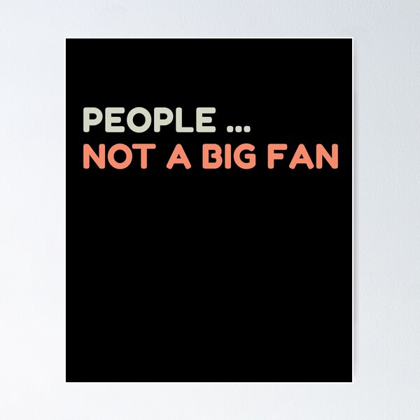 Item preview, People. Not a Big Fan designed and sold by HDWStore.