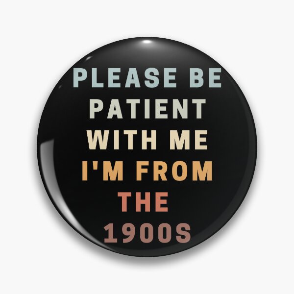 Item preview, Please Be Patient With Me I'm From The 1900s designed and sold by HDWStore.