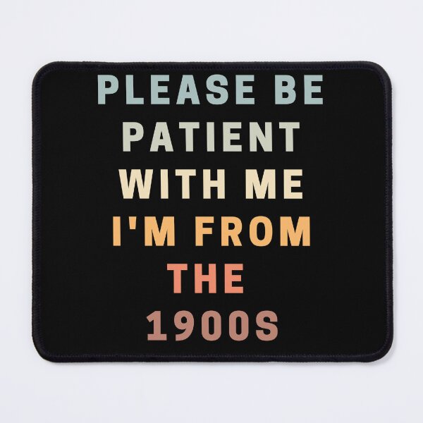 Item preview, Please Be Patient With Me I'm From The 1900s designed and sold by HDWStore.