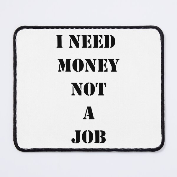 Item preview, I Need Money Not A Job designed and sold by sweetb3rry.