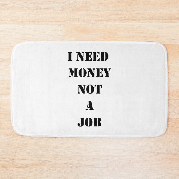 Item preview, I Need Money Not A Job designed and sold by sweetb3rry.