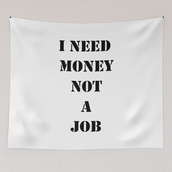 Item preview, I Need Money Not A Job designed and sold by sweetb3rry.