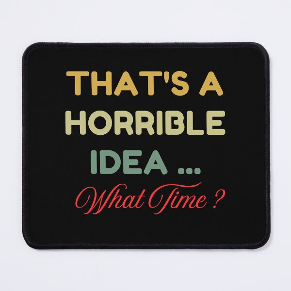 Item preview, That's A Horrible Idea What Time designed and sold by HDWStore.