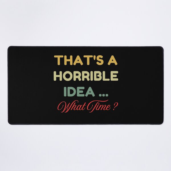 Item preview, That's A Horrible Idea What Time designed and sold by HDWStore.