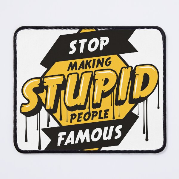 Item preview, Stop Making Stupid People Famous designed and sold by ElementCraftLab.