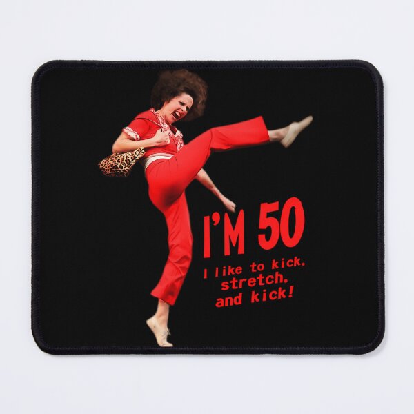 Item preview,  Im 50 Sally Omalley I Like To Kick Stretch And Kick  designed and sold by EdaYundt.
