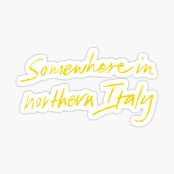 Somewhere In Northern Italy Call Me By Your Name Sticker By Liveaid Redbubble